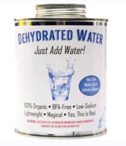 Closed can labeled: dehydrated water - just add water